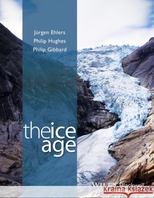 The Ice Age Ehlers, Jürgen ,Dr.; Hughes, Philip ,Dr.; Gibbard, Philip L. ,Professor 9781118507810