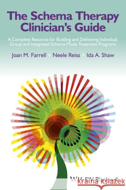 The Schema Therapy Clinician's Guide: A Complete Resource for Building and Delivering Individual, Group and Integrated Schema Mode Treatment Programs Farrell, Joan M. 9781118509180 John Wiley & Sons