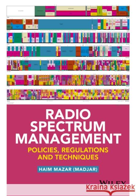 Radio Spectrum Management: Policies, Regulations and Techniques Mazar, Haim 9781118511794 John Wiley & Sons