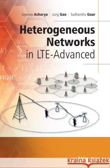 Heterogeneous Networks in LTE-Advanced Acharya, Joydeep; Gao, Long; Gaur, Sudhanshu 9781118511862 John Wiley & Sons