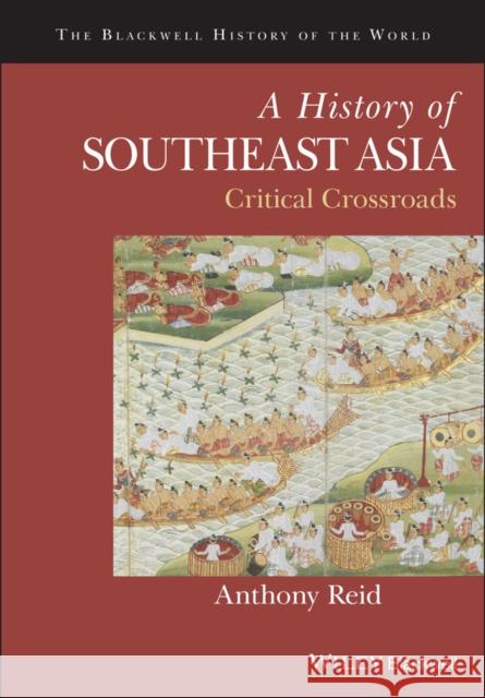 A History of Southeast Asia: Critical Crossroads Reid, Anthony 9781118513002 John Wiley & Sons