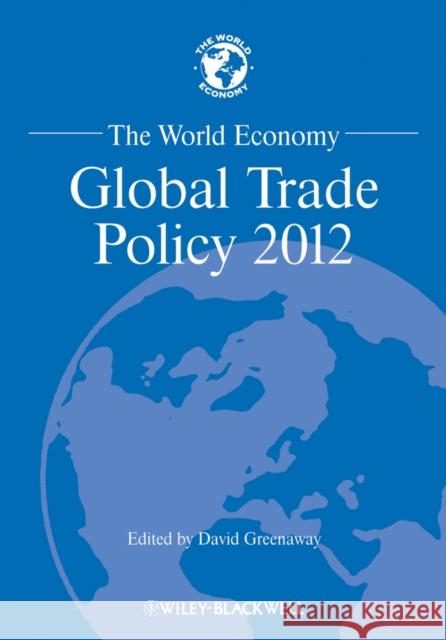 The World Economy: Global Trade Policy 2012 Greenaway, David 9781118513026 John Wiley & Sons