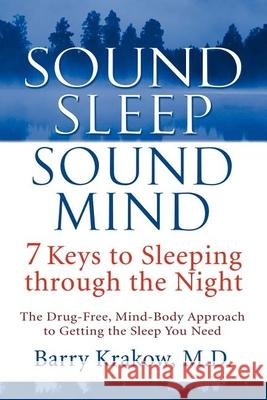 Sound Sleep, Sound Mind: 7 Keys to Sleeping Through the Night Krakow, Barry 9781118516010 John Wiley & Sons