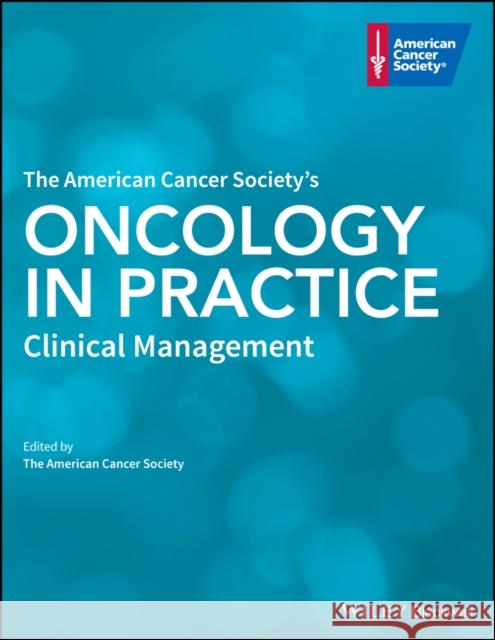 The American Cancer Society's Oncology in Practice: Clinical Management The American Cancer Society 9781118517642 Wiley-Blackwell