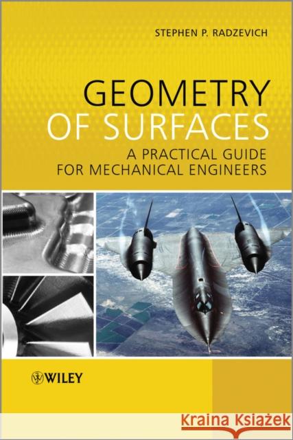 Geometry of Surfaces: A Practical Guide for Mechanical Engineers Radzevich, Stephen P. 9781118520314 John Wiley & Sons