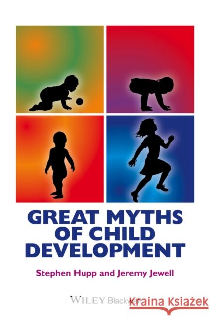 Great Myths of Child Development Hupp, Stephen; Jewell, Jeremy 9781118521229