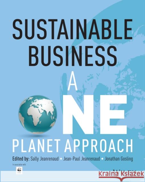 Sustainable Business : A One Planet Approach Jeanrenaud, Sally; Gosling, Jonathan; Jeanrenaud, Jean–Paul 9781118522424
