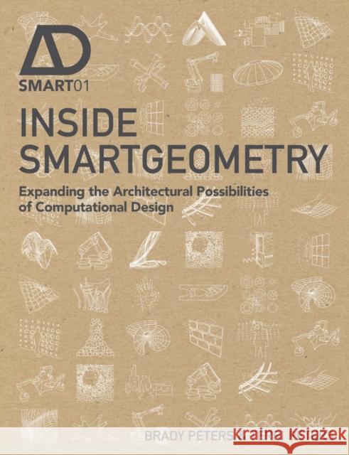 Inside Smartgeometry: Expanding the Architectural Possibilities of Computational Design Peters, Terri 9781118522479 John Wiley & Sons