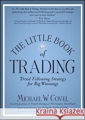 The Little Book of Trading: Trend Following Strategy for Big Winnings Michael W. Covel 9781118523902 John Wiley & Sons