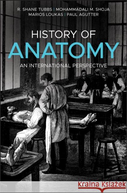 History of Anatomy: An International Perspective Tubbs, R. Shane 9781118524251
