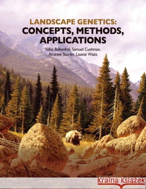 Landscape Genetics: Concepts, Methods, Applications Balkenhol, Niko; Cushman, Samuel; Storfer, Andrew 9781118525296