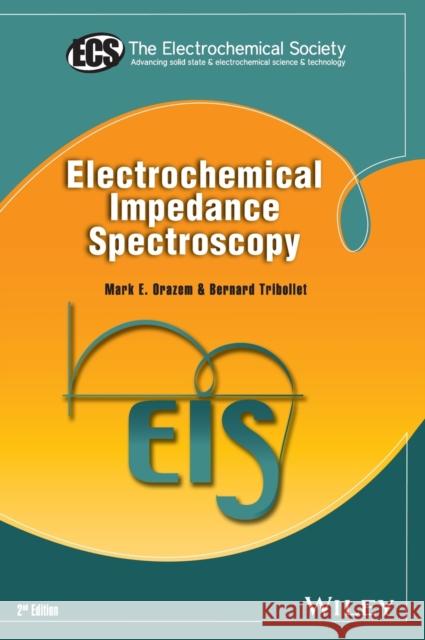 Electrochemical Impedance Spectroscopy Orazem, Mark E.; Tribollet, Bernard 9781118527399 John Wiley & Sons