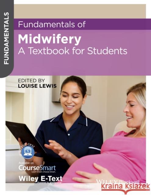 Fundamentals of Midwifery: A Textbook for Students Lewis, Louise 9781118528020 John Wiley and Sons Ltd