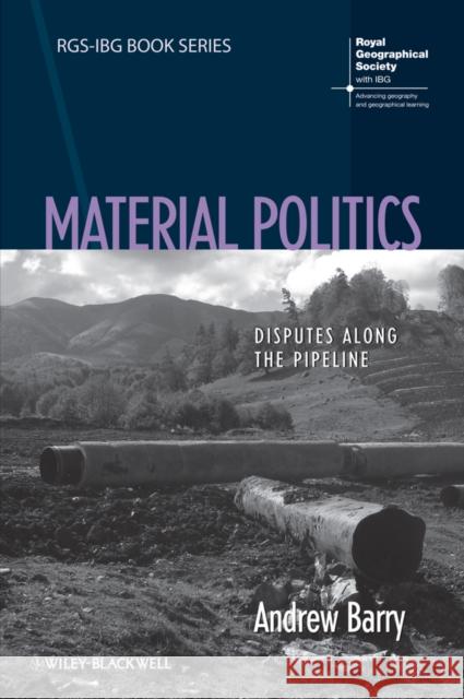 Material Politics: Disputes Along the Pipeline Barry, Andrew 9781118529119 John Wiley & Sons