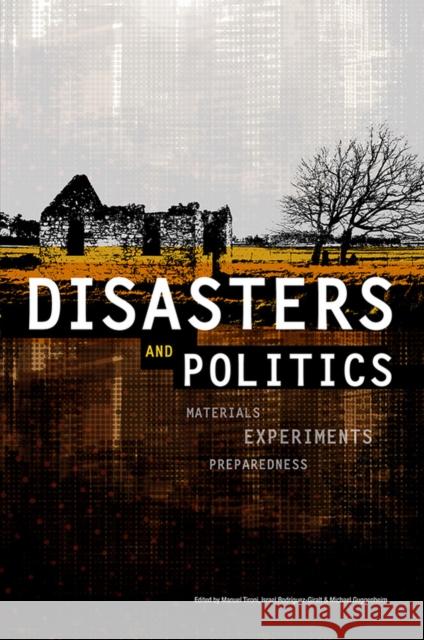 Disasters and Politics : Materials, Experiments, Preparedness Tironi, Manuel; Rodríguez–Giralt, Israel; Guggenheim, Michael 9781118531396 John Wiley & Sons