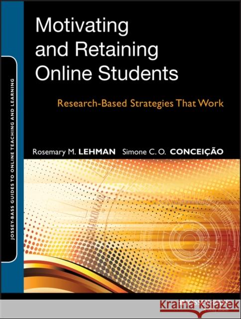 Motivating and Retaining Online Students: Research-Based Strategies That Work Lehman, Rosemary M. 9781118531709