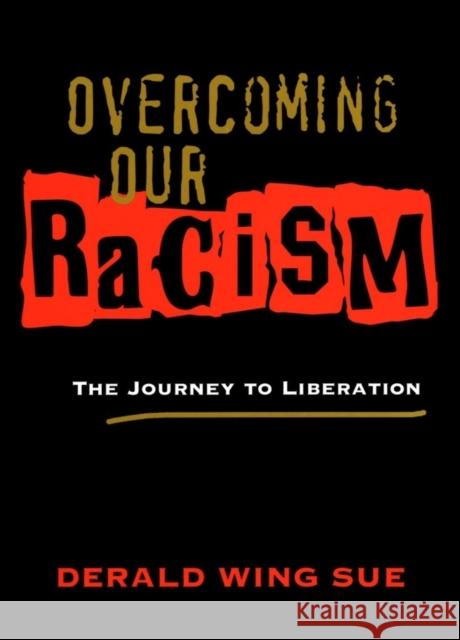 Overcoming Our Racism: The Journey to Liberation Sue, Derald Wing 9781118533659