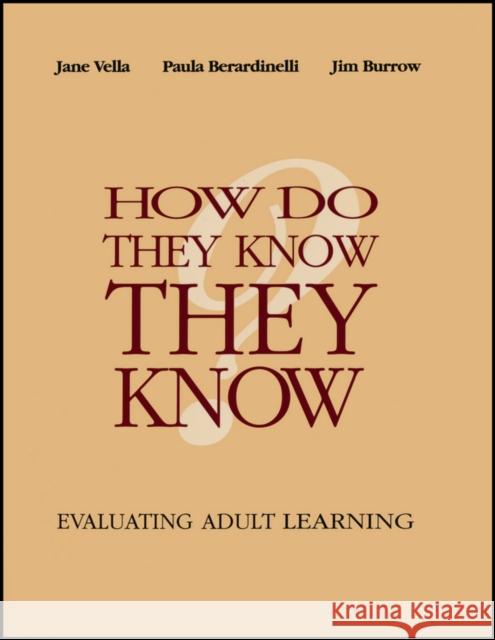 How Do They Know They Know?: Evaluating Adult Learning Vella, Jane 9781118534304