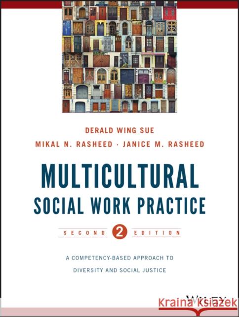 Multicultural Social Work Practice: A Competency-Based Approach to Diversity and Social Justice Sue, Derald Wing 9781118536100 John Wiley & Sons Inc