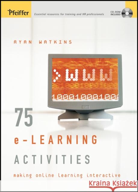 75 E-Learning Activities: Making Online Learning Interactive Watkins, Ryan 9781118539163