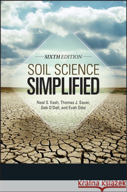 Soil Science Simplified Eash, Neal; Sauer, Thomas J.; Razvi, Aga 9781118540695
