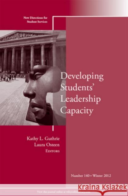 Developing Students′ Leadership Capacity: New Directions for Student Services, Number 140 Kathy L. Guthrie, Laura Osteen 9781118540909 John Wiley & Sons Inc