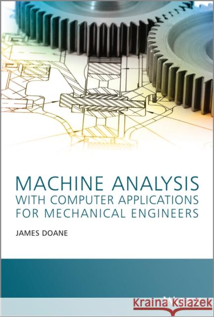 Machine Analysis with Computer Applications for Mechanical Engineers Doane,  9781118541340
