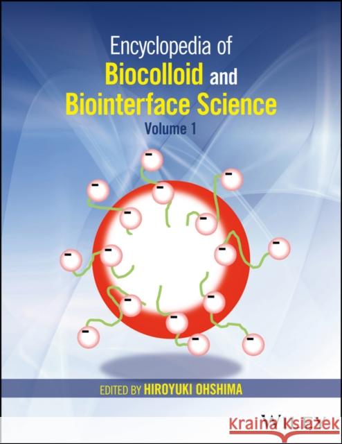 Encyclopedia of Biocolloid and Biointerface Science, 2 Volume Set Hiroyuki Ohshima 9781118542767 Wiley