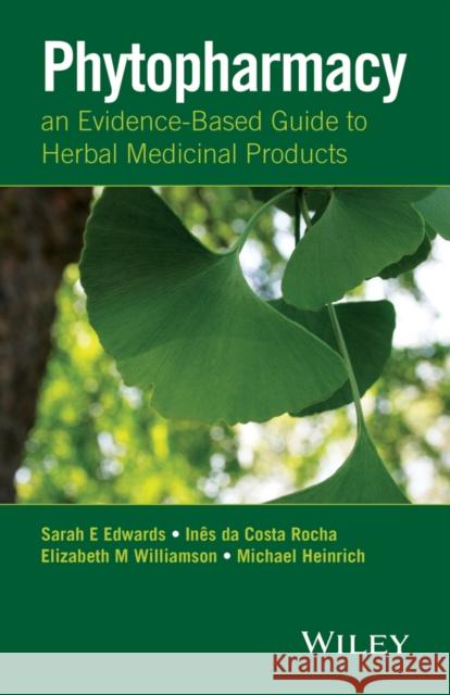 Phytopharmacy: An Evidence-Based Guide to Herbal Medicinal Products Edwards, Sarah E. 9781118543566 John Wiley & Sons