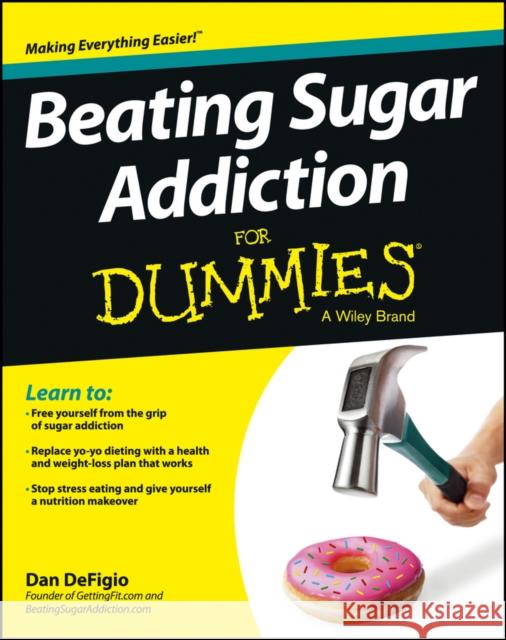 Beating Sugar Addiction for Dummies Defigio, Dan 9781118546451 0