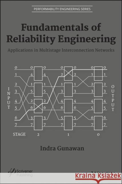 Fundamentals of Reliability Engineering: Applications in Multistage Interconnection Networks Gunawan, Indra 9781118549568