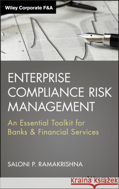 Enterprise Compliance Risk Management: An Essential Toolkit for Banks and Financial Services Ramakrishna, Saloni 9781118550281 John Wiley & Sons