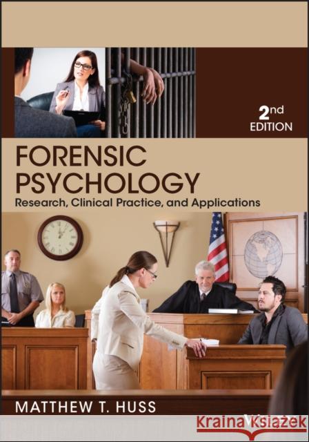 Forensic Psychology: Research, Clinical Practice, and Applications Huss, Matthew T. 9781118554135 John Wiley & Sons