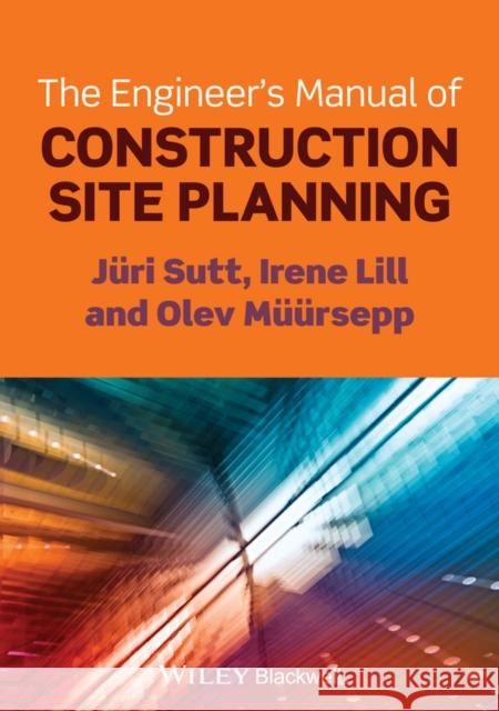 The Engineer's Manual of Construction Site Planning Juri Sutt 9781118556092 Wiley-Blackwell