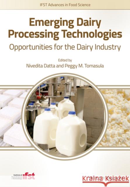 Emerging Dairy Processing Technologies: Opportunities for the Dairy Industry Datta, Nivedita 9781118560624 John Wiley & Sons