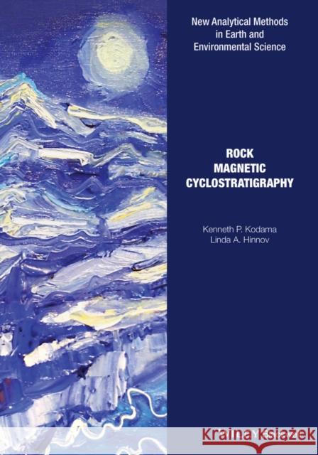 Rock Magnetic Cyclostratigraphy Kodama, Kenneth P.; Hinnov, Linda A. 9781118561287 John Wiley & Sons