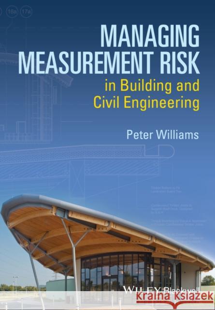 Managing Measurement Risk in Building and Civil Engineering Williams, Peter 9781118561522