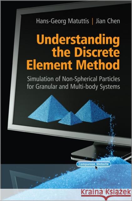 Understanding the Discrete Element Method: Simulation of Non-Spherical Particles for Granular and Multi-Body Systems Matuttis, Hans-Georg 9781118567203 John Wiley & Sons