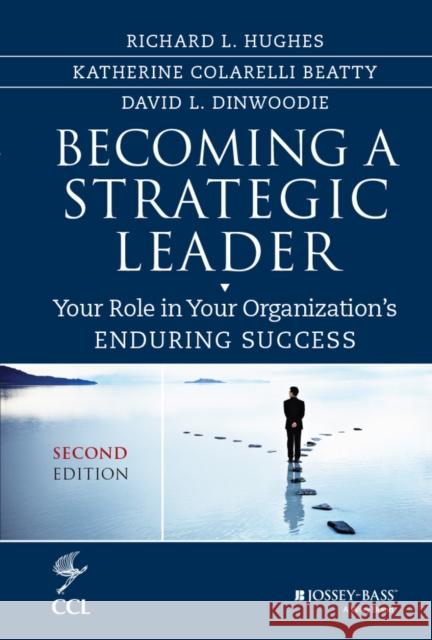 Becoming a Strategic Leader: Your Role in Your Organization's Enduring Success Hughes, Richard L. 9781118567234 John Wiley & Sons Inc