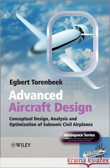 Advanced Aircraft Design: Conceptual Design, Analysis and Optimization of Subsonic Civil Airplanes Torenbeek, Egbert 9781118568118 John Wiley & Sons