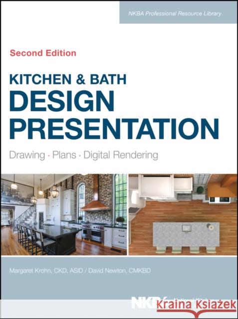 Kitchen & Bath Design Presentation: Drawing, Plans, Digital Rendering Krohn, Margaret 9781118568743 John Wiley & Sons