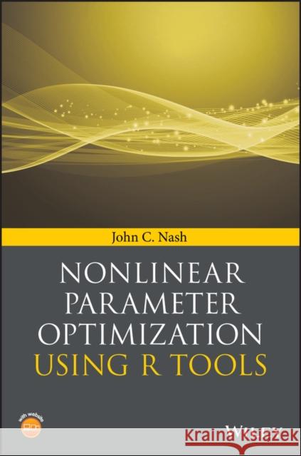 Nonlinear Parameter Optimization Using R Tools Nash, John C. 9781118569283