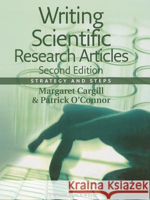 Writing Scientific Research Articles : Strategy and Steps Cargill, Margaret 9781118570708