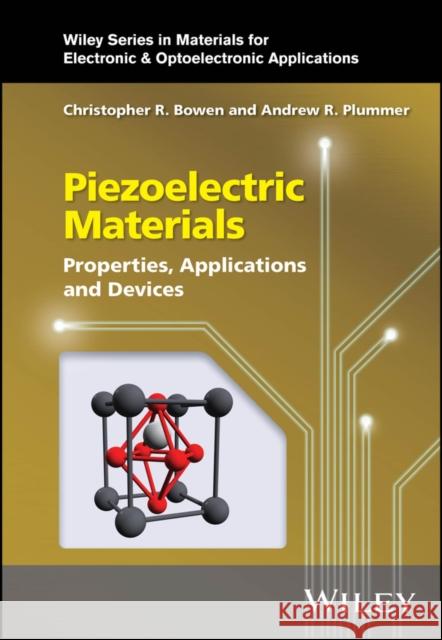 Piezoelectric Materials: Properties, Applications and Devices Andrew R. (University of Bath, UK) Plummer 9781118572887 Wiley