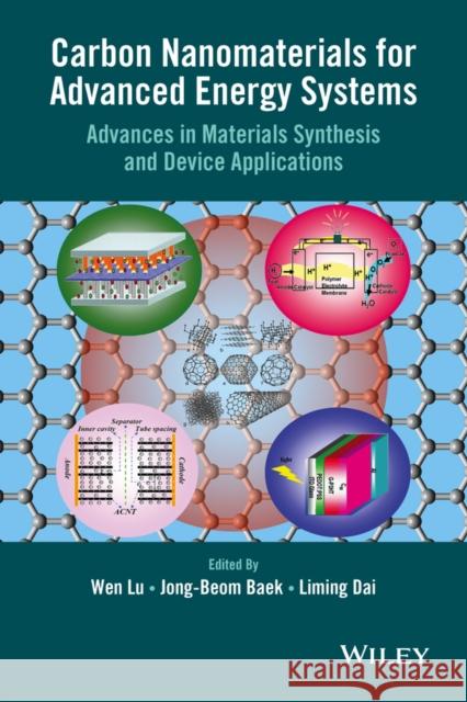 Carbon Nanomaterials for Advanced Energy Systems: Advances in Materials Synthesis and Device Applications Lu, Wen 9781118580783 John Wiley & Sons