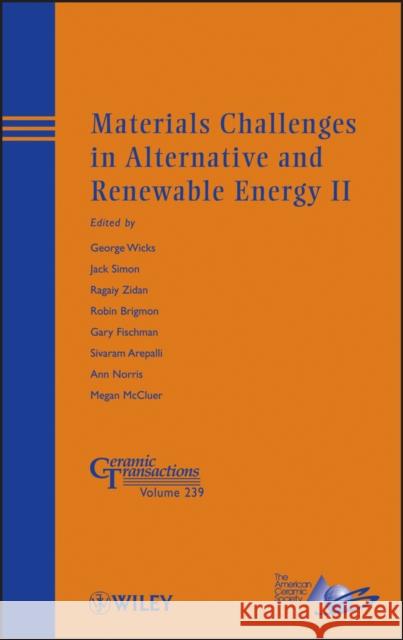 Materials Challenges in Alternative and Renewable Energy II George G. Wicks 9781118580981 John Wiley & Sons