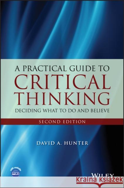 Critical Thinking 2E Hunter, David A. 9781118583081 John Wiley & Sons