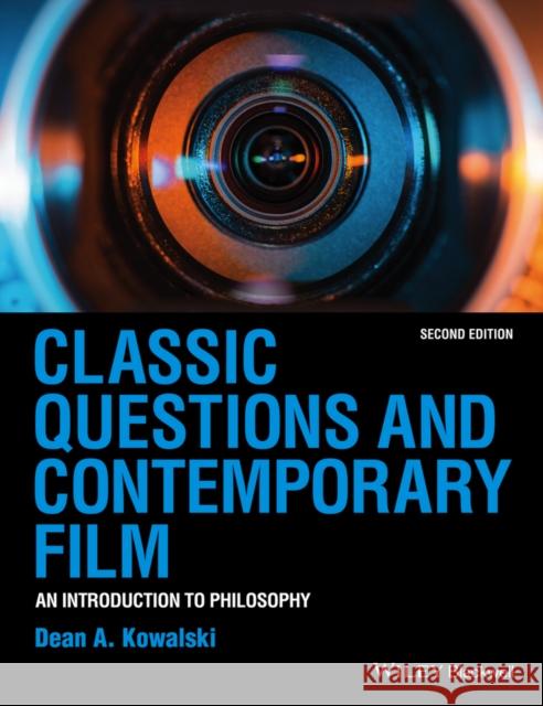 Classic Questions and Contemporary Film: An Introduction to Philosophy Kowalski, Dean A. 9781118585603