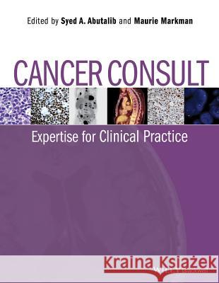 Cancer Consult: Expertise for Clinical Practice Abutalib, Syed A. 9781118589212