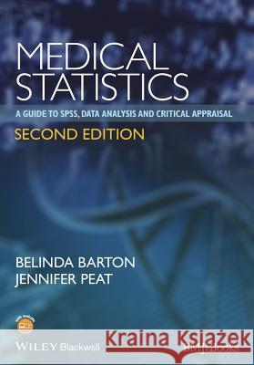Medical Statistics: A Guide to Spss, Data Analysis and Critical Appraisal Barton, Belinda 9781118589939 John Wiley & Sons